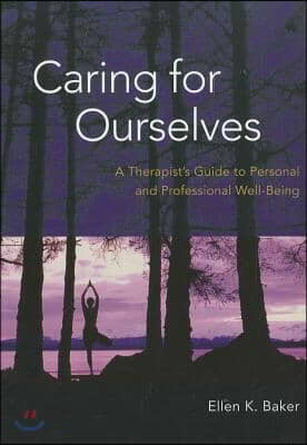 Caring for Ourselves: A Therapist&#39;s Guide to Personal and Professional Well-Being