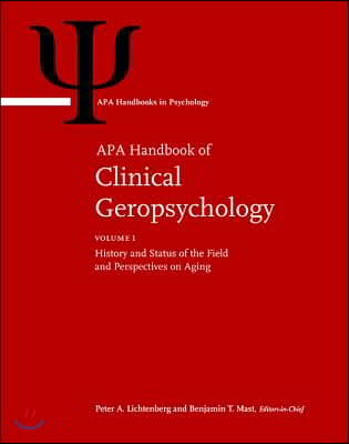 APA Handbook of Clinical Geropsychology: Volume 1: History and Status of the Field and Perspectives on Aging Volume 2: Assessment, Treatment, and Issu