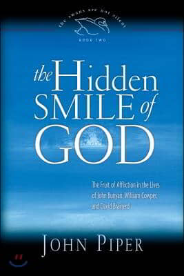 The Hidden Smile of God: The Fruit of Affliction in the Lives of John Bunyan, William Cowper, and David Brainerd