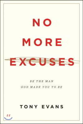 No More Excuses: Be the Man God Made You to Be (Updated Edition)