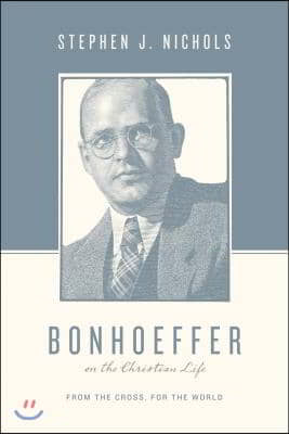 Bonhoeffer on the Christian Life: From the Cross, for the World