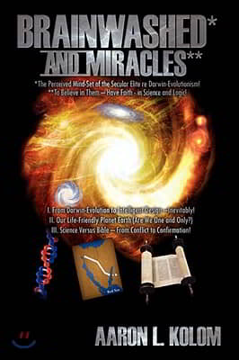 Brainwashed* and Miracles**: *The Perceived Mind-Set of the Secular Elite re Darwin-Evolutionism! **To Believe in Them - Have Faith - in Science an