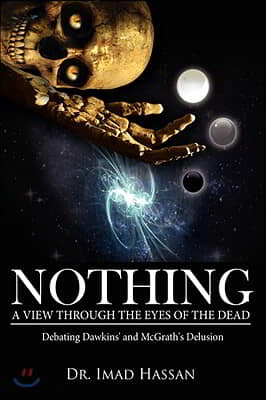 Nothing: A View Through the Eyes of the Dead: Debating Dawkins' and McGrath's Delusion