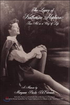 The Legacy of Katharine Hepburn: Fine Art as a Way of Life: A Memoir