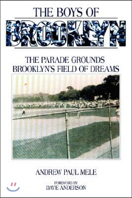 The Boys of Brooklyn: The Parade Grounds: Brooklyn&#39;s Field of Dreams