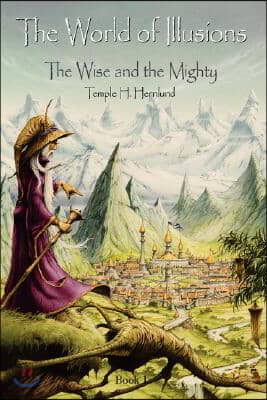 The World of Illusions: The Wise and the Mighty