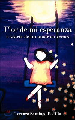 Flor de mi esperanza: historia de un amor en versos