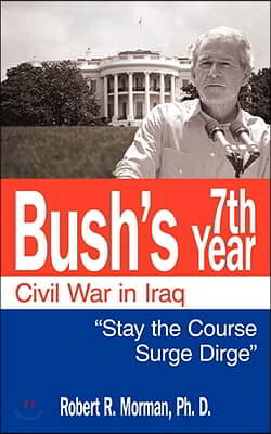 Bush's 7th Year - Civil War in Iraq: "Stay the Course 'Surge' Dirge"