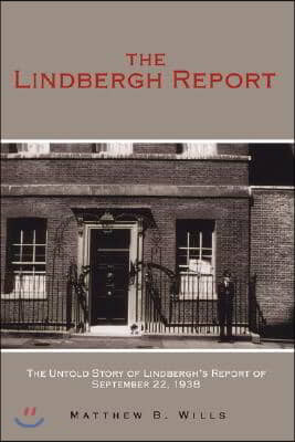 The Lindbergh Report: The Untold Story of Lindbergh's Report of September 22, 1938