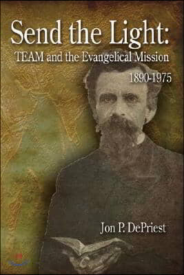 Send the Light: Team and the Evangelical Mission, 1890-1975