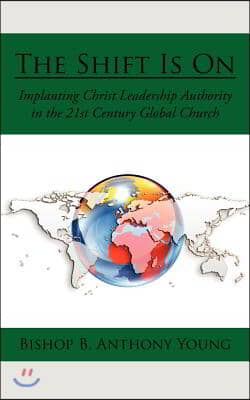 The Shift Is On: Implanting Christ Leadership Authority in the 21st Century Global Church