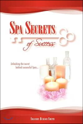 Spa Secrets of Success: Unlocking the secret behind successful Spas...