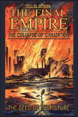 The Final Empire: The Collapse of Civilization and the Seed of the Future