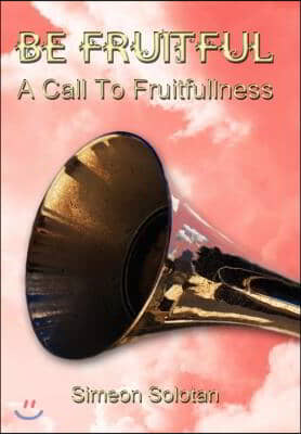 Be Fruitful - A Call to Fruitfullness