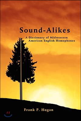 Sound-Alikes: A Dictionary of Midwestern American English Homophones