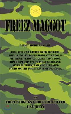 Freeze Maggot: US Army Infantry Career