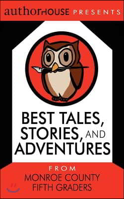 Best Tales, Stories, and Adventures: From Monroe County Fifth Graders