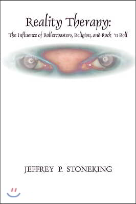 Reality Therapy: The Influence of Rollercoasters, Religion, and Rock &#39;n Roll