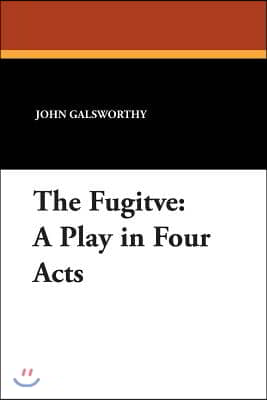 The Fugitve: A Play in Four Acts