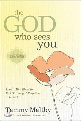 The God Who Sees You: Look to Him When You Feel Discouraged, Forgotten, or Invisible