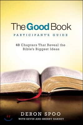 The Good Book Participant&#39;s Guide: 40 Chapters That Reveal the Bible&#39;s Biggest Ideas