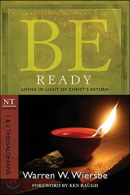 Be Ready: 1 &amp; 2 Thessalonians: Living in Light of Christ&#39;s Return