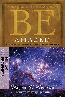 Be Amazed: Restoring an Attitude of Wonder and Worship, OT Commentary: Minor Prophets