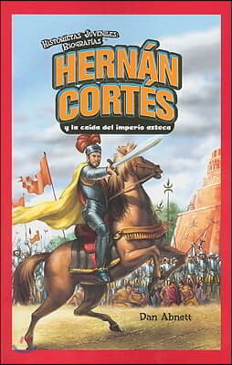 Hernan Cortes Y La Caida del Imperio Azteca (Hernan Cortes and the Fall of the Aztec Empire)