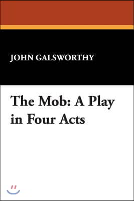 The Mob: A Play in Four Acts