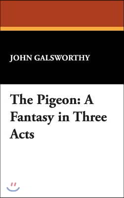 The Pigeon: A Fantasy in Three Acts