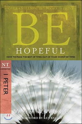 Be Hopeful: How to Make the Best of Times Out of Your Worst of Times: NT Commentary I Peter