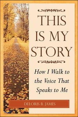 This Is My Story: How I Walk to the Voice That Speaks to Me