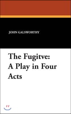 The Fugitve: A Play in Four Acts