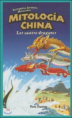 Mitologia China: Los Cuatro Dragones (Chinese Mythology: The Four Dragons)