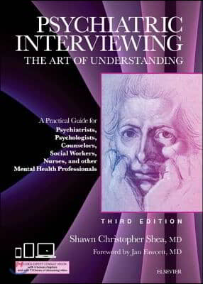 Psychiatric Interviewing: The Art of Understanding: A Practical Guide for Psychiatrists, Psychologists, Counselors, Social Workers, Nurses, and