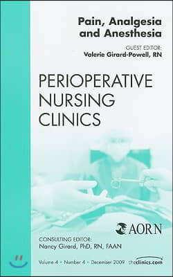 Pain, Analgesia and Anesthesia, an Issue of Perioperative Nursing Clinics: Volume 4-4