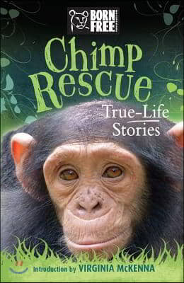 Chimp Rescue: True-Life Stories