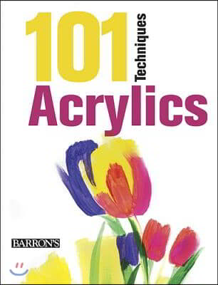 101 Techniques: Acrylics