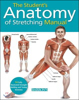 Student&#39;s Anatomy of Stretching Manual: 50 Fully-Illustrated Strength Building and Toning Stretches