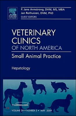 Hepatology, an Issue of Veterinary Clinics: Small Animal Practice: Volume 39-3