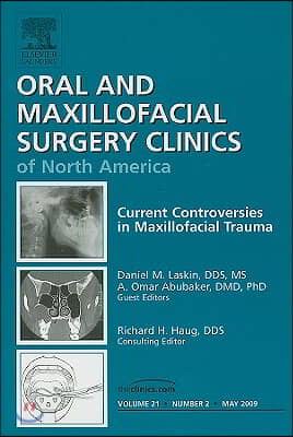 Current Controversies in Maxillofacial Trauma, an Issue of Oral and Maxillofacial Surgery Clinics: Volume 21-2