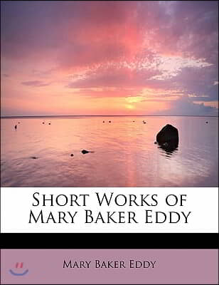 Short Works of Mary Baker Eddy