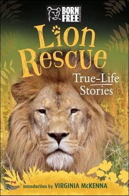 Lion Rescue: True-Life Stories