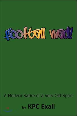 Football Mad!: A Modern Satire of a Very Old Sport