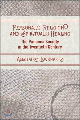 Personal Religion and Spiritual Healing: The Panacea Society in the Twentieth Century