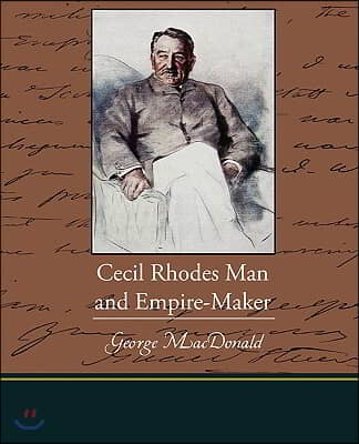 Cecil Rhodes Man and Empire-Maker