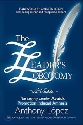 The Leader's Lobotomy - A Fable: The Legacy Leader Avoids Promotion Induced Amnesia