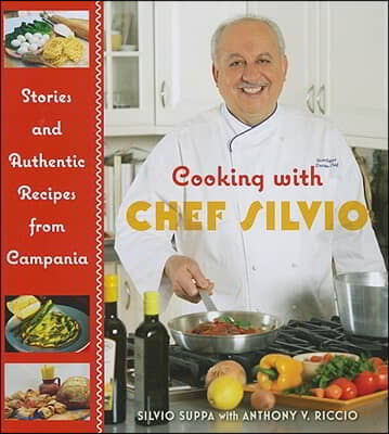 Cooking with Chef Silvio: Stories and Authentic Recipes from Campania