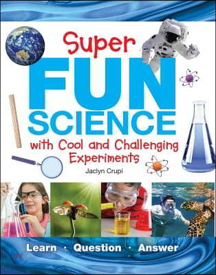 Super Fun Science: With Cool and Challenging Experiments