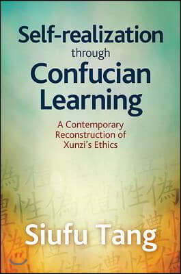 Self-Realization Through Confucian Learning: A Contemporary Reconstruction of Xunzi&#39;s Ethics